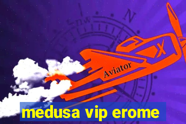 medusa vip erome